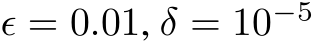  ϵ = 0.01, δ = 10−5