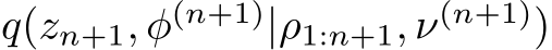 q(zn+1, φ(n+1)|ρ1:n+1, ν(n+1))