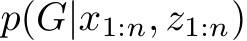  p(G|x1:n, z1:n)