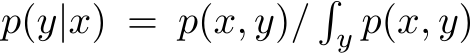  p(y|x) = p(x, y)/�y p(x, y)