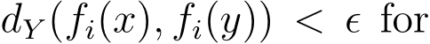  dY (fi(x), fi(y)) < ϵ for