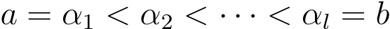  a = α1 < α2 < · · · < αl = b