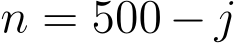  n = 500 − j