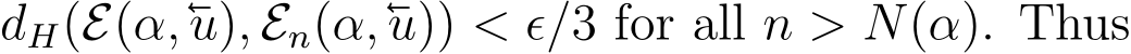  dH(E(α,u), En(α,u)) < ϵ/3 for all n > N(α). Thus