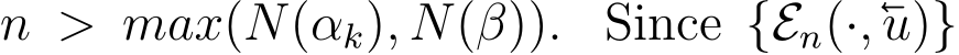  n > max(N(αk), N(β)). Since {En(·,u)}