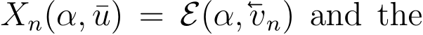  Xn(α, ¯u) = E(α,vn) and the