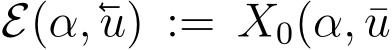  E(α,u) := X0(α, ¯u