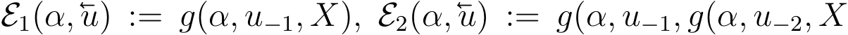  E1(α,u) := g(α, u−1, X), E2(α,u) := g(α, u−1, g(α, u−2, X