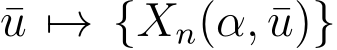 u �→ {Xn(α, ¯u)}