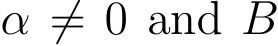  α ̸= 0 and B