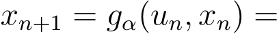  xn+1 = gα(un, xn) =