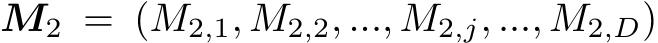  M2 = (M2,1, M2,2, ..., M2,j, ..., M2,D)