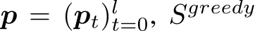  p = (pt)lt=0, Sgreedy