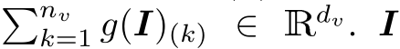 �nvk=1 g(I)(k) ∈ Rdv. I