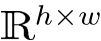 Rh×w