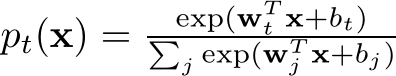  pt(x) = exp(wTt x+bt)�j exp(wTj x+bj)