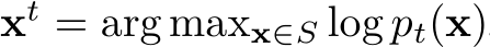  xt = arg maxx∈S log pt(x)