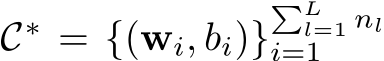  C∗ = {(wi, bi)}�Ll=1 nli=1