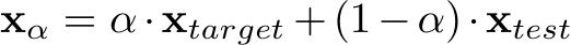  xα = α·xtarget +(1−α)·xtest