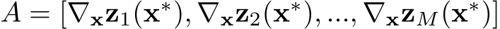  A = [∇xz1(x∗), ∇xz2(x∗), ..., ∇xzM(x∗)]