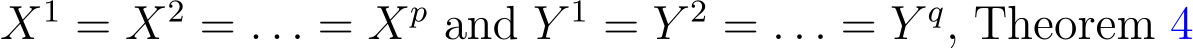  X1 = X2 = . . . = Xp and Y 1 = Y 2 = . . . = Y q, Theorem 4