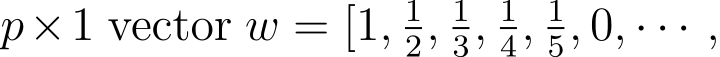  p×1 vector w = [1, 12, 13, 14, 15, 0, · · · ,