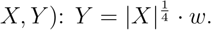 X, Y ): Y = |X|14 · w.