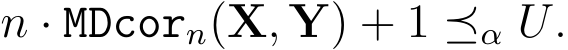  n · MDcorn(X, Y) + 1 ⪯α U.