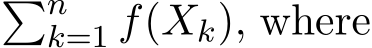 �nk=1 f(Xk), where