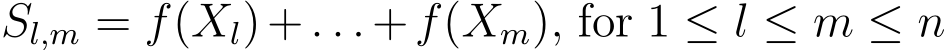  Sl,m = f(Xl)+. . .+f(Xm), for 1 ≤ l ≤ m ≤ n