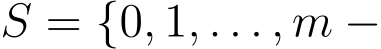  S = {0, 1, . . . , m −