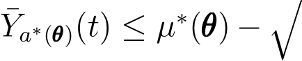 Ya∗(θθθ)(t) ≤ µ∗(θθθ) −�