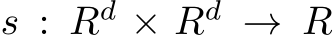  s : Rd × Rd → R