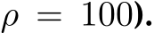 ρ = 100).