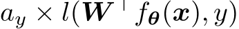  ay × l(W ⊤fθ(x), y)