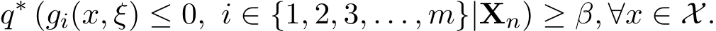 q∗ (gi(x, ξ) ≤ 0, i ∈ {1, 2, 3, . . . , m}|Xn) ≥ β, ∀x ∈ X.