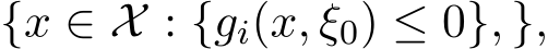 {x ∈ X : {gi(x, ξ0) ≤ 0}, },