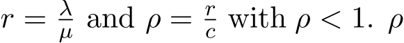  r = λµ and ρ = rc with ρ < 1. ρ