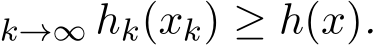 k→∞ hk(xk) ≥ h(x).