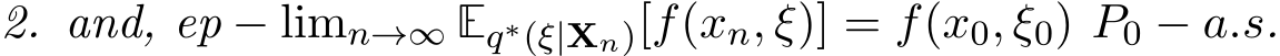 2. and, ep − limn→∞ Eq∗(ξ|Xn)[f(xn, ξ)] = f(x0, ξ0) P0 − a.s.