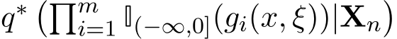  q∗ ��mi=1 I(−∞,0](gi(x, ξ))|Xn�