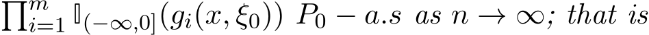 �mi=1 I(−∞,0](gi(x, ξ0)) P0 − a.s as n → ∞; that is