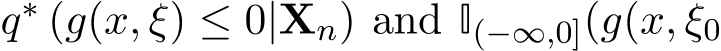  q∗ (g(x, ξ) ≤ 0|Xn) and I(−∞,0](g(x, ξ0