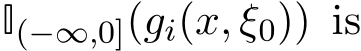  I(−∞,0](gi(x, ξ0)) is
