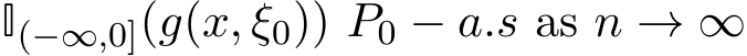  I(−∞,0](g(x, ξ0)) P0 − a.s as n → ∞
