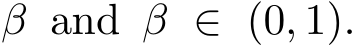 β and β ∈ (0, 1).