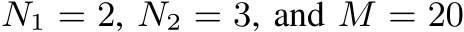  N1 = 2, N2 = 3, and M = 20