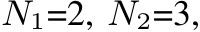  N1=2, N2=3,