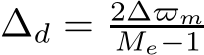  ∆d = 2∆̟mMe−1