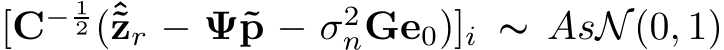  [C− 12 (ˆ˜zr − Ψ˜p − σ2nGe0)]i ∼ AsN(0, 1)